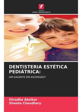 预订 DENTISTERIA ESTÉTICA PEDIÁTRICA:: UM GIGANTE EM ASCENSÃO?. DE: 9786209233531