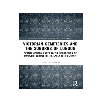 [预订]Victorian Cemeteries and the Suburbs of London: Spatial Consequences to the Reordering of London’s 9781032015187