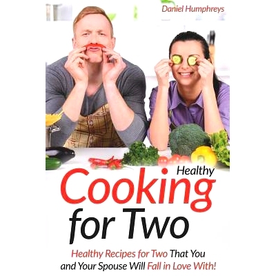 预订 Healthy Cooking for Two: Healthy Recipes for Two That You and Your Spouse Will Fall in Love With!: 9781794081383