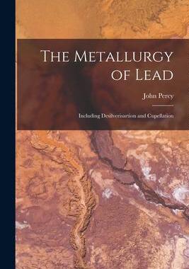 [预订]The Metallurgy of Lead: Including Desilverisartion and Cupellation 9781016036269