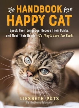 预订 The Handbook for a Happy Cat: Speak Their Language, Decode Their Quirks, and Meet Their Needs - So They’ll Love Yo