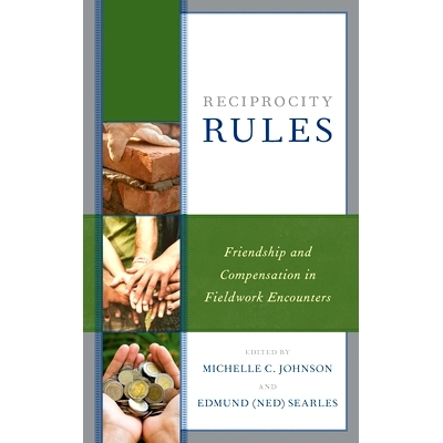 预订 Reciprocity Rules: Friendship and Compensation in Fieldwork Encounters 互惠规则：实地考察中的友谊与补偿: 9781498592