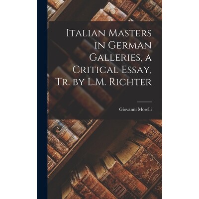 预订 Italian Masters in German Galleries, a Critical Essay, Tr. by L.M. Richter 9781017148404