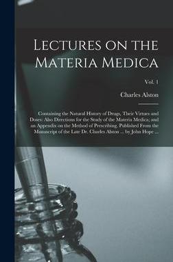 [预订]Lectures on the Materia Medica: Containing the Natural History of Drugs, Their Virtues and Doses: Al 9781013465215
