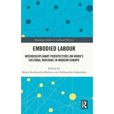 预订 Embodied Labour: Interdisciplinary Perspectives on Work’s Cultural Heritage in Modern Europe 具身劳动：现代欧洲劳