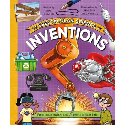 预订 The Spectacular Science of Inventions: From steam engines and robots to light bulbs 令人惊叹的科学发明: 97807534489