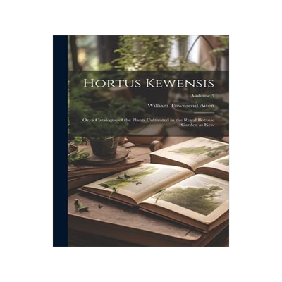 [预订]Hortus Kewensis; Or, a Catalogue of the Plants Cultivated in the Royal Botanic Garden at Kew; Volume 9781020724145