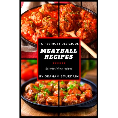 预订 Top 30 Most Delicious Meatball Recipes: A Meatball Cookbook with Beef, Pork, Veal, Lamb, Bison, Chicken and Turkey