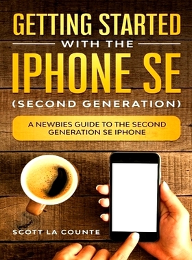 预订 Getting Started With the iPhone SE (Second Generation): A Newbies Guide to the Second-Generation SE iPhone: 9781629