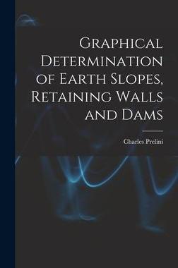 [预订]Graphical Determination of Earth Slopes, Retaining Walls and Dams 9781017511789