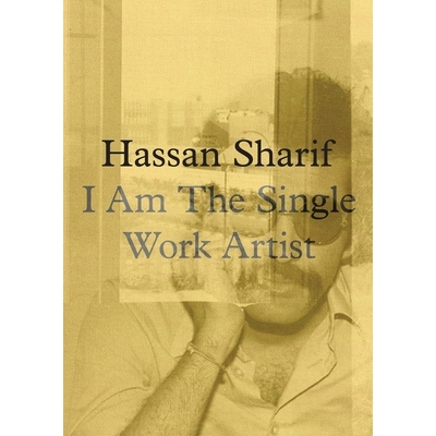 预订 Hassan Sharif: I am a Single Work Artist 哈桑·谢里夫：我是单身艺术家: 9783960988014