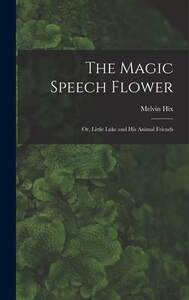 [预订]The Magic Speech Flower: Or, Little Luke and His Animal Friends 9781017868098
