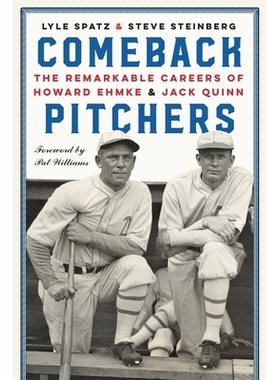 预订 Comeback Pitchers: The Remarkable Careers of Howard Ehmke and Jack Quinn 复出投手：霍华德 埃姆克和杰克 奎恩的非凡职