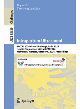 预订 Intrapartum Ultrasound: MICCAI 2024 Grand Challenge, IUGC 2024, Held in Conjunction with MICCAI 2024, Marrakesh, Mo