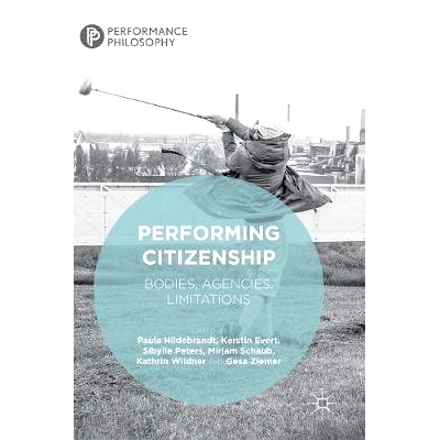 预订 Performing Citizenship: Bodies, Agencies, Limitations 执行公民权：机关、机构、限制: 9783319975016