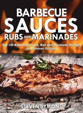 预订 Barbecue Sauces Rubs and Marinades: Top 100 Barbecue Sauce, Rub and Marinade Recipes for Outdoor Grilling: 97817234