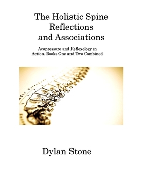 预订 The Holistic Spine Reflections and Associations: Acupressure and Reflexology in Action. Books One and Two Combined: