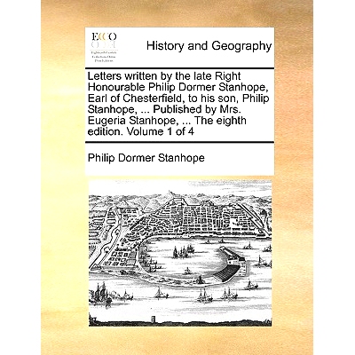 预订 Letters Written by the Late Right Honourable Philip Dormer Stanhope, Earl of Chesterfield, to His Son, Philip Stanh