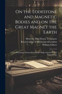 [预订]On the Lodestone and Magnetic Bodies and on the Great Magnet the Earth: a New Physiology Demonstrate 9781020523229