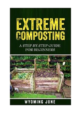 预订 Extreme Composting: A Step-by-Step Guide for Beginners: 9781515170853