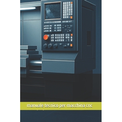 预订 Manuale Tecnico Per Macchine Utensili CNC 9798278216285