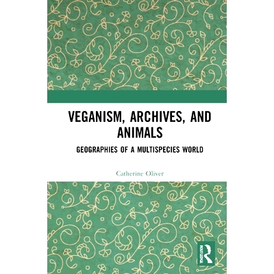 预订 Veganism, Archives, and Animals: Geographies of a Multispecies World: Beyond-human geographies 纯素食主义与多物种世