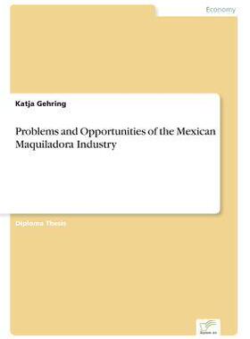 [预订]Problems and Opportunities of the Mexican Maquiladora Industry 9783838639338
