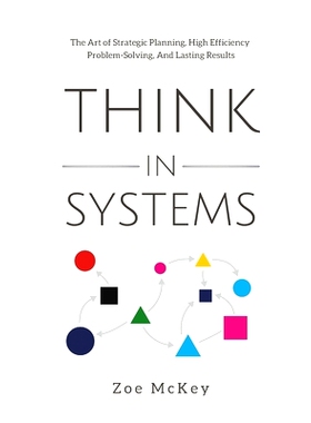 预订 Think in Systems: The Art of Strategic Planning, Effective Problem Solving, And Lasting Results
