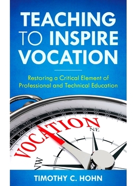 预订 Teaching to Inspire Vocation: Restoring a Critical Element of Professional and Technical Education 激励职业的教学: