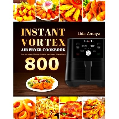 预订 Instant Vortex Air Fryer Cookbook: 800 Easy, Affordable and Delicious Recipes for Beginners and Advanced Users