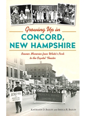 预订 Growing Up in Concord, New Hampshire: Boomer Memories from White’s Park to the Capitol Theater: 9781540257505