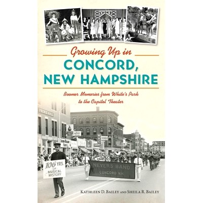 预订 Growing Up in Concord, New Hampshire: Boomer Memories from White’s Park to the Capitol Theater: 9781540257505
