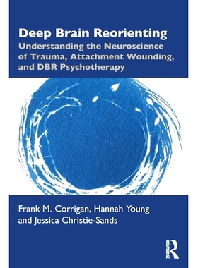 预订 Deep Brain Reorienting: Understanding the Neuroscience of Trauma, Attachment Wounding, and DBR Psychotherapy 深层大