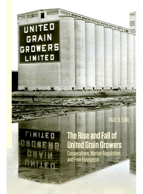 预订 The Rise and Fall of United Grain Growers: Cooperatives, Market Regulation, and Free Enterprise 联合谷物种植者的兴