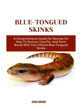 预订 Blue-Tongued Skinks: A Comprehensive Guide For Novices On How To Nurture, Care For, And Form Bonds With Your Vibran