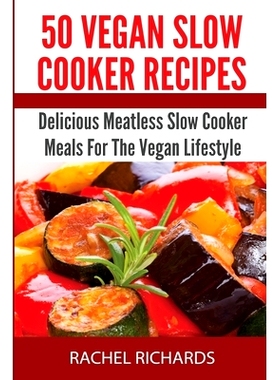 预订 50 Vegan Slow Cooker Recipes: Delicious Meatless Slow Cooker Meals For The Vegan Lifestyle