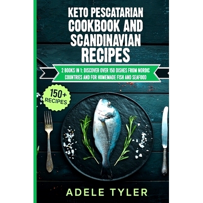 预订 Keto Pescatarian Cookbook And Scandinavian Recipes: 2 Books In 1: Discover Over 150 Dishes From Nordic Countries An