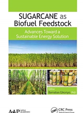 【预订】Sugarcane as Biofuel Feedstock: Advances Toward a Sustainable Energy 9781774635506