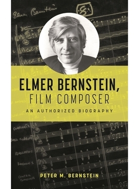 预订 Elmer Bernstein, Film Composer: An Authorized Biography 埃尔默·伯恩斯坦，电影作曲家：授权传记: 9781538183571