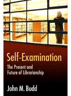 预订 Self-Examination: The Present and Future of Librarianship 自查：图书馆馆长的现在与未来: 9781591585916