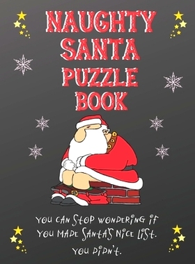 预订 Naughty Santa Puzzle Book: You Can S* Wondering If You Made Santa’s Nice List, You Didn’t: 9781709417030