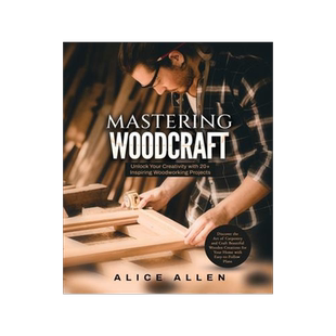 [预订]Mastering Woodcraft: Unlock Your Creativity with 20+ Inspiring Woodworking Projects: Discover the Ar 9781803623993