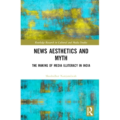 预订 News Aesthetics and Myth: The Making of Media Illiteracy in India 新闻美学与神话：印度媒体文盲的形成: 9781032755410