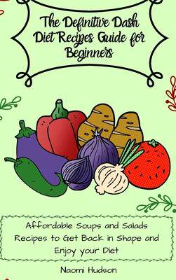 [预订]The Definitive Dash Diet Recipes Guide for Beginners: Affordable Soups and Salads Recipes to Get Bac 9781802690835