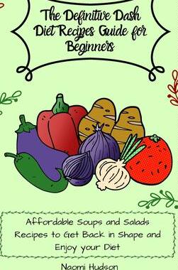 [预订]The Definitive Dash Diet Recipes Guide for Beginners: Affordable Soups and Salads Recipes to Get Bac 9781802690835