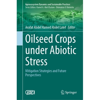 预订 Oilseed Crops Under Abiotic Stress: Mitigation Strategies and Future Perspectives 非生物胁迫下的油料作物：缓解策略