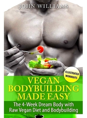 预订 Vegan Bodybuilding Made Easy: The 4-Week Dream Body with Raw Vegan Diet and Bodybuilding: 9781520929743