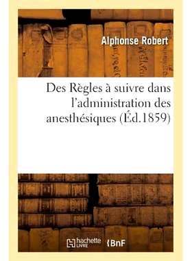 预订 Des Règles À Suivre Dans l’Administration Des Anesthésiques 麻醉药使用应遵循的规则: 9782016162231