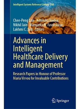 预订 Advances in Intelligent Healthcare Delivery and Management: Research Papers in Honour of Professor Maria Virvou for