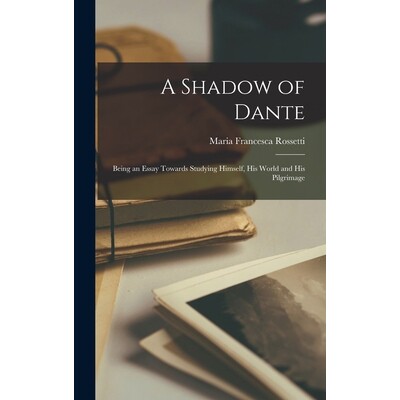 预订 A Shadow of Dante: Being an Essay Towards Studying Himself, his World and his Pilgrimage 9781018264301